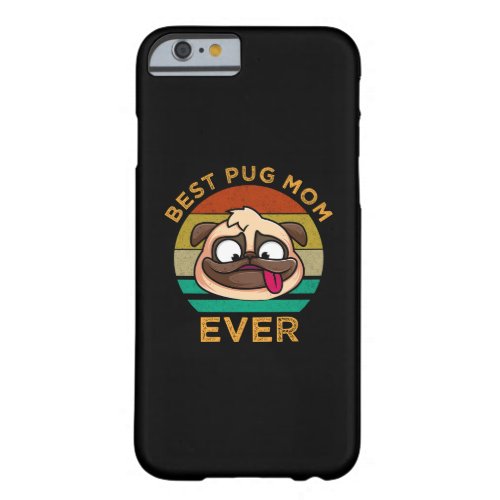 Best Pug Mom Ever Barely There iPhone 6 Case