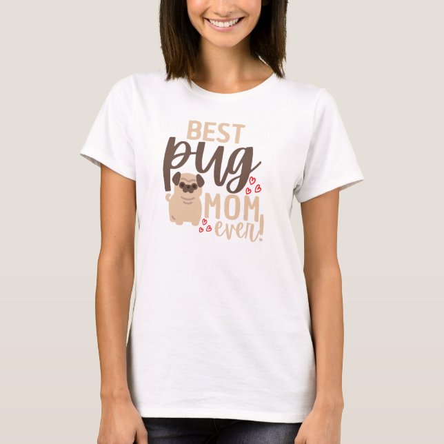 Best Pug Mom Ever | Funny Mother Gift For Her T-Shirt (Front)