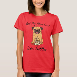 Best Pug Mom Ever!  Love, name of Dog T-Shirt