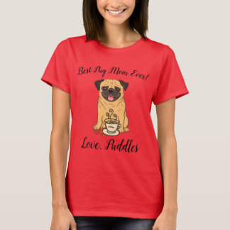Best Pug Mom Ever! Love, name of Dog T-Shirt