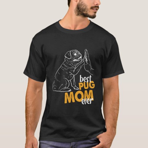 Best Pug Mom Ever Pug Mom Pug Mother Pug T_Shirt