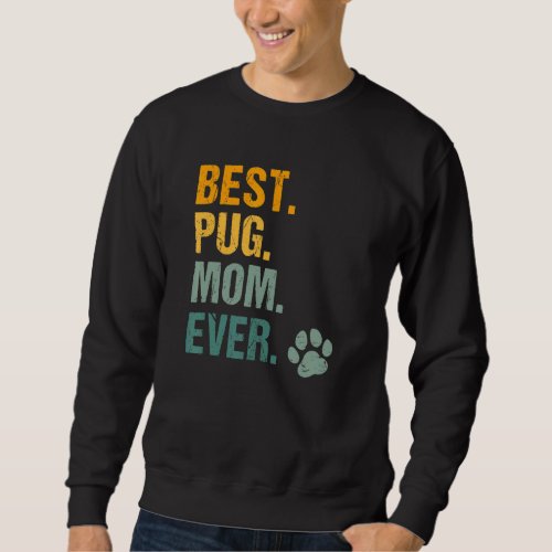 Best Pug Mom Ever Vintage Dog Paw Pug Dog  Mother Sweatshirt