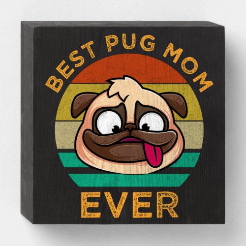 Best Pug Mom Ever Wooden Box Sign