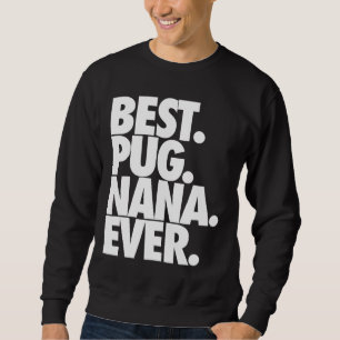 Best Pug Nana Ever - Dog Pug Grandma Gift Classic Sweatshirt