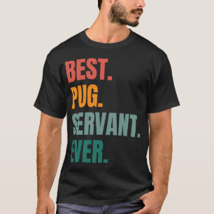 BEST PUG SERVANT EVER T-Shirt