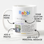 Best Rabbi Ever Search Result Photo & Message Coffee Mug<br><div class="desc">This funny "Rabbi Search" mug is a delightful and unique way to show your appreciation for the amazing rabbi in your life. With a playful "Rabbi Search" logo, it's as if your beloved spiritual leader has earned the title of "Best Rabbi Ever." The single search result proudly displays their name,...</div>