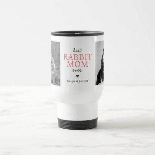 Best Rabbit Mom Ever 6 Photo Collage Pink Text Travel Mug