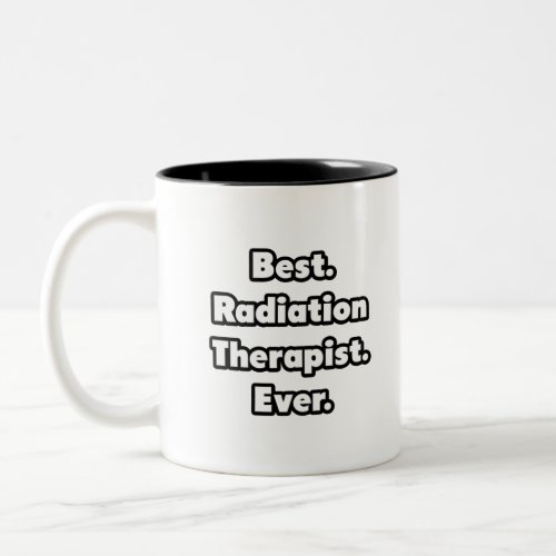 Best Radiation Therapist Ever Two_Tone Coffee Mug