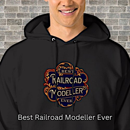 Best Railroad Modeller Ever on Black  Hoodie