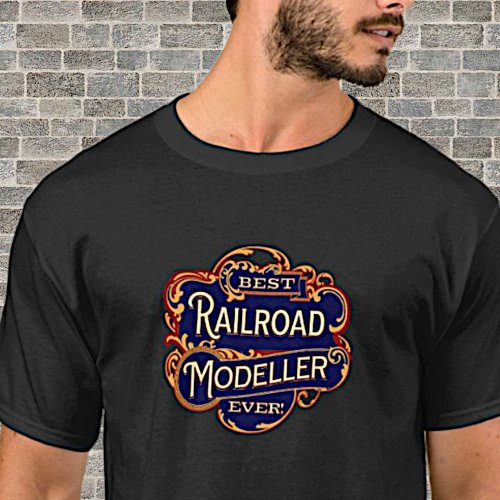 Best Railroad Modeller Ever on Black  T_Shirt