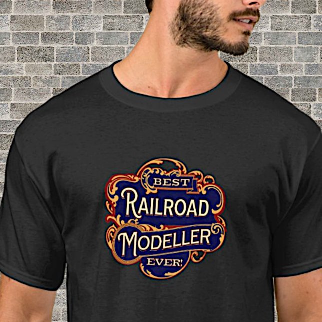 Best Railroad Modeller Ever on Black  T-Shirt (Creator Uploaded)