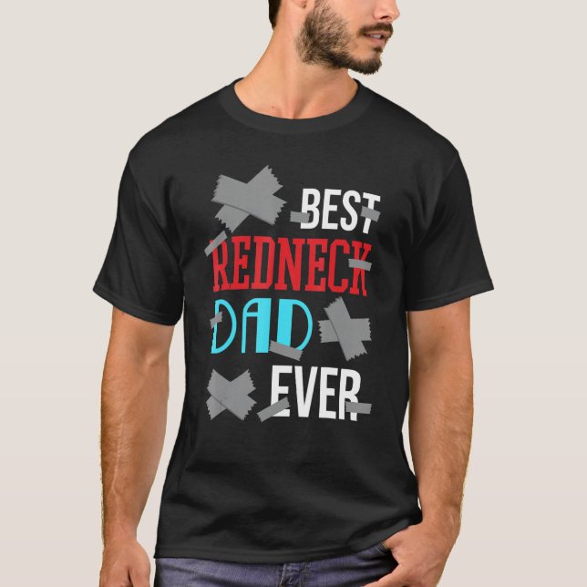 Best Redneck Dad Ever Duct Tape Fixes Everything T-Shirt (Front)