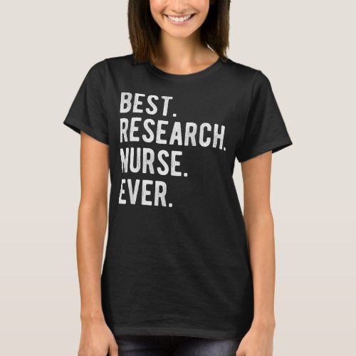 Best Research Nurse Ever RN Clinical Nursing T_Shirt