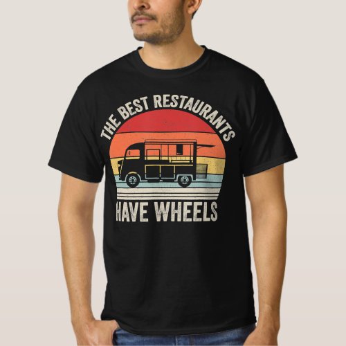 Best Restaurants Have Wheels Food Taco Truck Chef T_Shirt