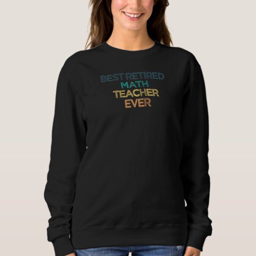 Best Retired Math Teacher Ever Funny Cute Christma Sweatshirt