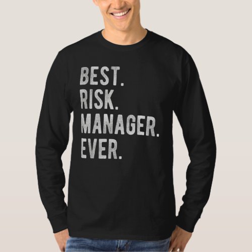 Best Risk Manager Ever   Risk Manager Appreciation T_Shirt