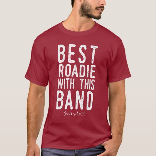 Best Roadie maybe wht T_Shirt
