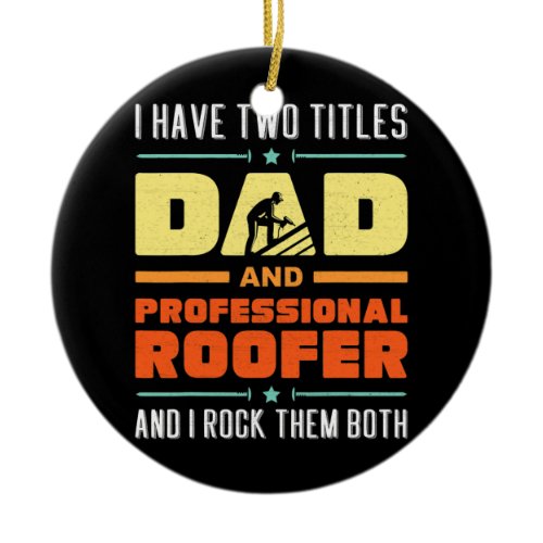 Best Roofer Dad Building Repairing damaged Roofs Ceramic Ornament