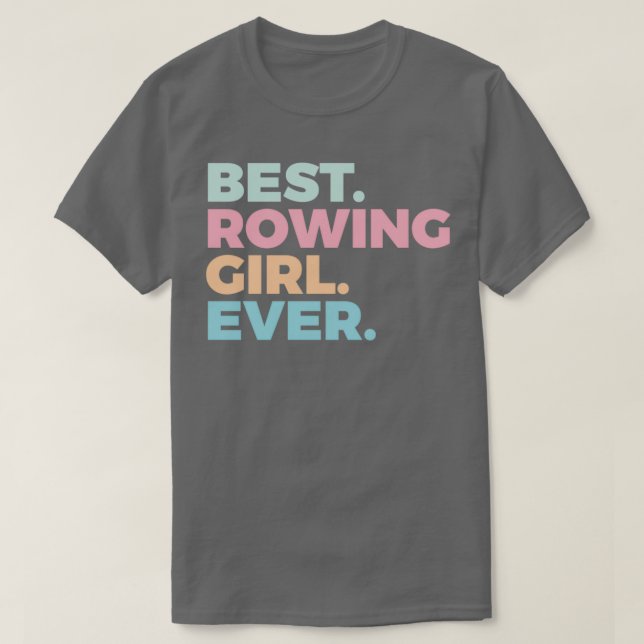 Best Rowing Girl Ever Rower Rowing Girl T-Shirt (Design Front)