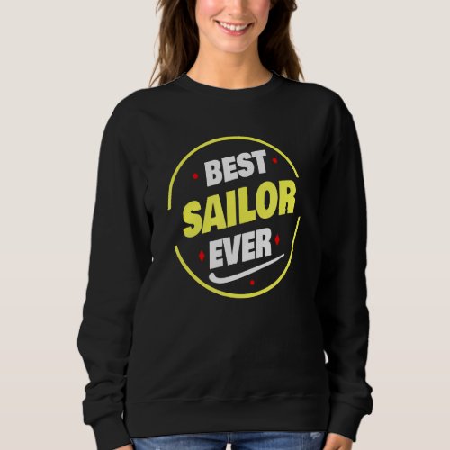 Best Sailor Ever Saying   Sailor Sweatshirt