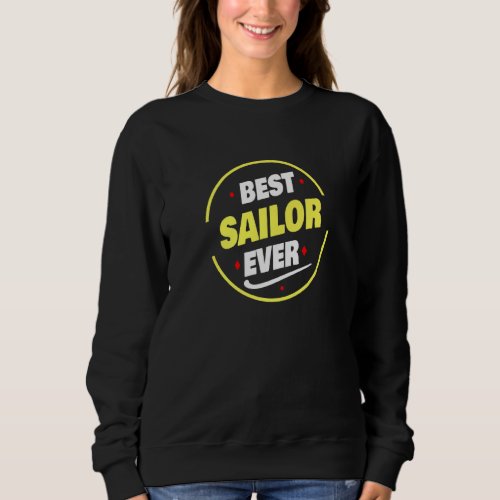 Best Sailor Ever Saying  Sailor Sweatshirt