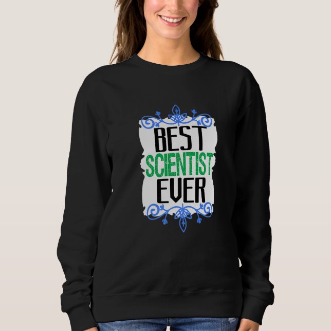 Best scientist ever Profession career worker   Sweatshirt (Front)