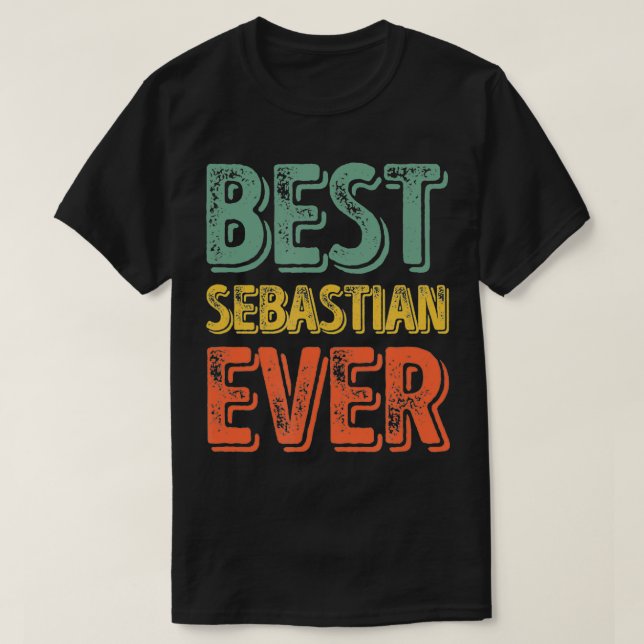 Best Sebastian Ever  Funny Personalized First Name T-Shirt (Design Front)