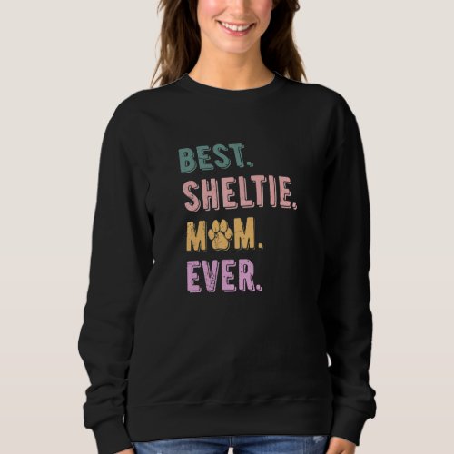 Best Sheltie Mom Ever Shetland Sheepdog Dog  Mom Sweatshirt