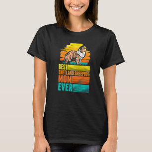 Best Shetland Sheepdog Mom Ever Sheltie Mom T-Shirt