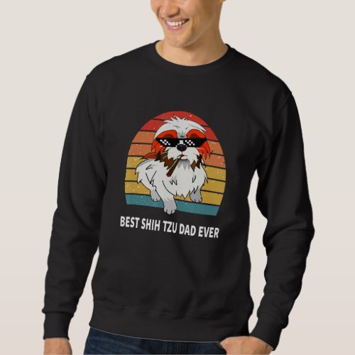 Best Shih Tzu Dad Ever Funny For Men Women Dog Sweatshirt