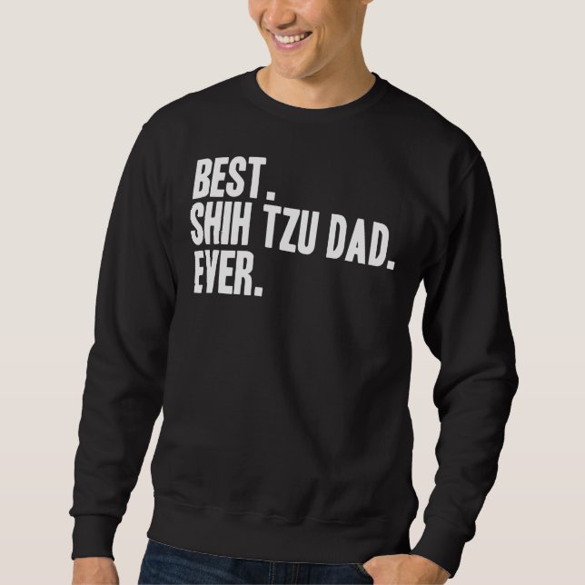 Best Shih Tzu Dad Ever  Pet Dog Sweatshirt (Front)