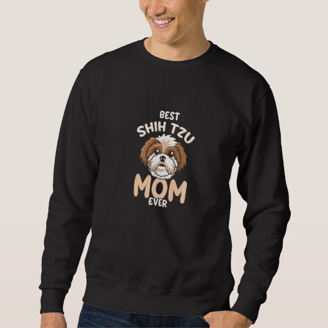 Best Shih Tzu Mom Ever Funny Cute Toy Dog Mama Sweatshirt (Front)