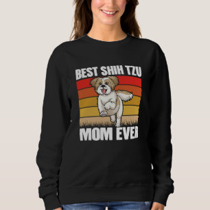 Best Shih Tzu Mom ever Shih Tzu Dog Dog Mama 1 Sweatshirt