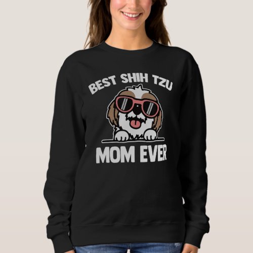 Best Shih Tzu Mom Ever   Shih Tzu Dog Owner Shih T Sweatshirt