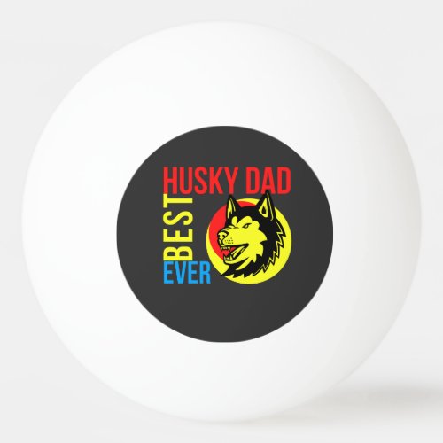 Best Siberian Husky Dad Ever Dog Dad Gift Ping Pong Ball