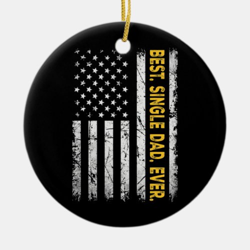 Best Single Dad Ever American Flag Fathers Day Ceramic Ornament