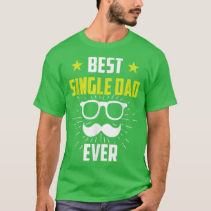 Best Single Dad Ever Fathers Day Lone Parent Fathe T-Shirt