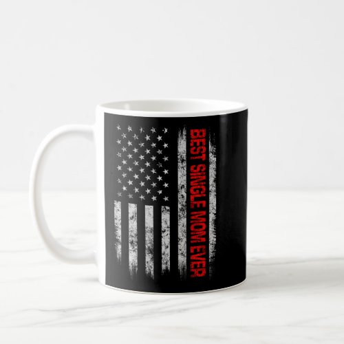 Best Single Mom Ever American Flag Father S Day Ch Coffee Mug