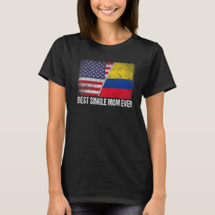 Best Single Mom Ever Mother's Day Colombia Us Fla T-Shirt