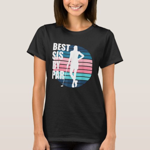 Best Sis By Par  Golf Birthday Golf Sister Female  T_Shirt