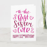 Best Sister Ever 102nd Birthday Typography in Pink Card<br><div class="desc">Simple but bold typography in pink tones to wish your Best Sister EVER a Happy 102nd Birthday. © Ness Nordberg</div>