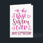 Best Sister Ever 102nd Birthday Typography in Pink Card<br><div class="desc">Simple but bold typography in pink tones to wish your Best Sister EVER a Happy 102nd Birthday. © Ness Nordberg</div>