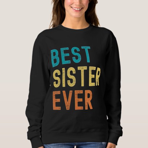 Best Sister Ever 2022  Great  For Special Sisters Sweatshirt