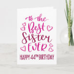 Best Sister Ever 44th Birthday Typography in Pink Card<br><div class="desc">Simple but bold typography in pink tones to wish your Best Sister EVER a Happy 44th Birthday. © Ness Nordberg</div>