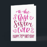 Best Sister Ever 78th Birthday Typography in Pink Card<br><div class="desc">Simple but bold typography in pink tones to wish your Best Sister EVER a Happy 78th Birthday. © Ness Nordberg</div>