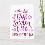 Best Sister Ever 79th Birthday Typography in Pink Card<br><div class="desc">Simple but bold typography in pink tones to wish your Best Sister EVER a Happy 79th Birthday. © Ness Nordberg</div>