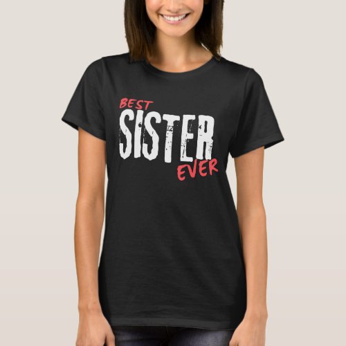 Best sister Ever Funny T_Shirt