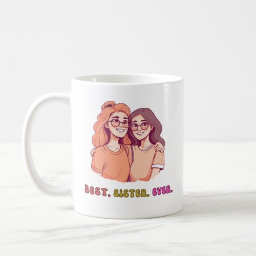 Best Sister Ever mug Gift for BFFs Coffee Mug