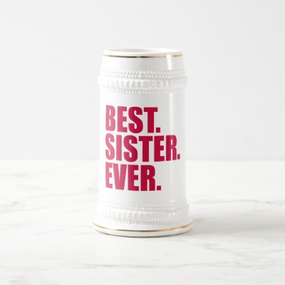 Best. Sister. Ever. (pink) Beer Stein
