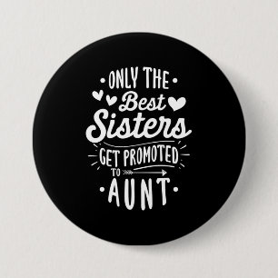 Best Sister Get Promoted To Aunt Button